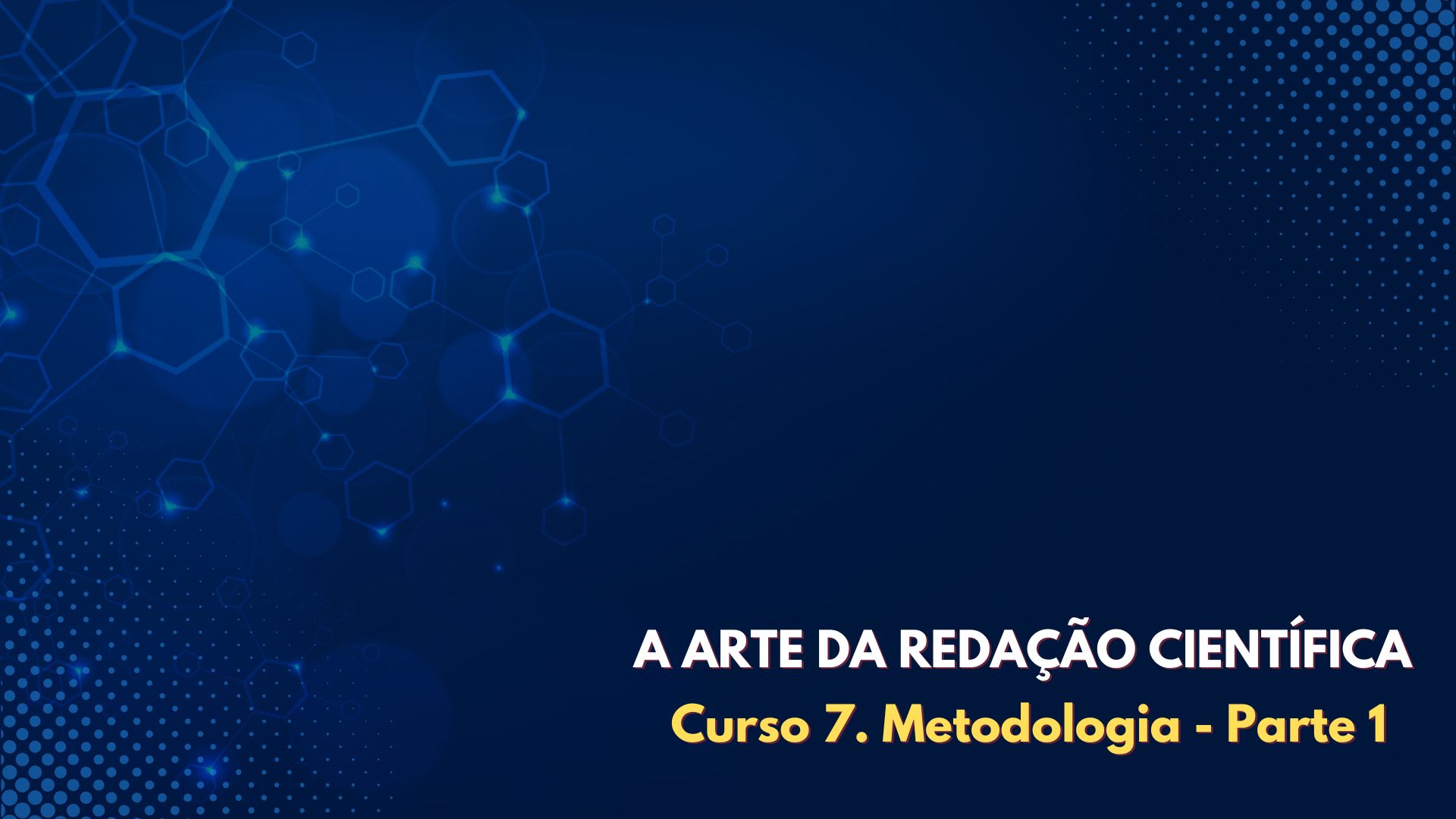 A ARTE DA REDAÇÃO CIENTÍFICA: Curso 7. Metodologia - parte 1